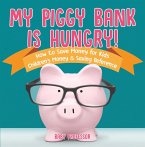 My Piggy Bank is Hungry! How to Save money for Kids   Children's Money & Saving Reference (eBook, ePUB)