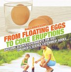 From Floating Eggs to Coke Eruptions - Awesome Science Experiments for Kids   Children's Science Experiment Books (eBook, ePUB)