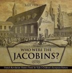 Who Were the Jacobins? French Revolution History Book for Kids   Children's European History (eBook, ePUB)