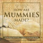 How Are Mummies Made? Archaeology Quick Guide   Children's Archaeology Books (eBook, ePUB)
