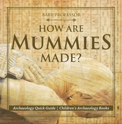 How Are Mummies Made? Archaeology Quick Guide   Children's Archaeology Books (eBook, ePUB) - Baby
