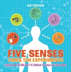 Five Senses times Ten Experiments - Science Book for Kids Age 7-9   Children's Science Education Books (eBook, ePUB)