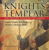 Knights Templar the Fellow-Soldiers of Christ Knights Templar Kids Book Children's Medieval Books (eBook, ePUB) Knights Templar the Fellow-Soldiers of Christ Knights Templar Kids Book Children's Medieval Books (eBook, ePUB)