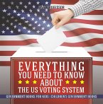 Everything You Need to Know about The US Voting System - Government Books for Kids   Children's Government Books (eBook, ePUB)