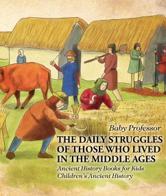 The Daily Struggles of Those Who Lived in the Middle Ages - Ancient History Books for Kids   Children's Ancient History (eBook, ePUB) - Baby