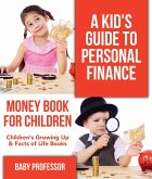 A Kid's Guide to Personal Finance - Money Book for Children   Children's Growing Up & Facts of Life Books (eBook, ePUB)
