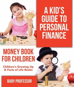 A Kid's Guide to Personal Finance - Money Book for Children   Children's Growing Up & Facts of Life Books (eBook, ePUB) - Baby