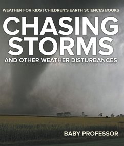 Chasing Storms and Other Weather Disturbances - Weather for Kids   Children's Earth Sciences Books (eBook, ePUB) - Baby