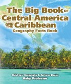 The Big Book of Central America and the Caribbean - Geography Facts Book   Children's Geography & Culture Books (eBook, ePUB)