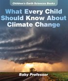 What Every Child Should Know About Climate Change   Children's Earth Sciences Books (eBook, ePUB)