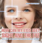 How Can My Eyes See? Sight and the Eye - Biology 1st Grade   Children's Biology Books (eBook, ePUB)