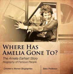 Where Has Amelia Gone To? The Amelia Earhart Story Biography of Famous People   Children's Women Biographies (eBook, ePUB) - Baby