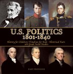 U.S. Politics 1801-1840 - History for Children   Timelines for Kids - Historical Facts   5th Grade Social Studies (eBook, ePUB)