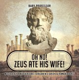 Oh No! Zeus Ate His Wife! Mythology and Folklore   Children's Greek & Roman Books (eBook, ePUB)