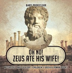 Oh No! Zeus Ate His Wife! Mythology and Folklore   Children's Greek & Roman Books (eBook, ePUB) - Baby