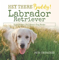 Hey There Buddy!   Labrador Retriever Kids Books   Children's Dog Books (eBook, ePUB) - Unchained, Pets