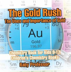 The Gold Rush: The Uses and Importance of Gold - Chemistry Book for Kids 9-12   Children's Chemistry Books (eBook, ePUB) Cover The Gold Rush: The Uses and Importance of Gold - Chemistry Book for Kids 9-12   Children's Chemistry Books (eBook, ePUB)