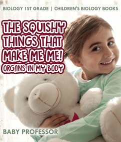 The Squishy Things That Make Me Me! Organs in My Body - Biology 1st Grade   Children's Biology Books (eBook, ePUB) - Baby