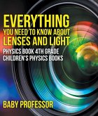 Everything You Need to Know About Lenses and Light - Physics Book 4th Grade   Children's Physics Books (eBook, ePUB)