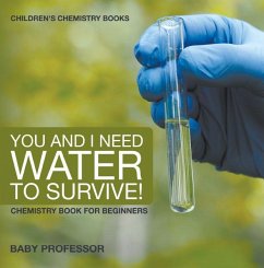You and I Need Water to Survive! Chemistry Book for Beginners   Children's Chemistry Books (eBook, ePUB) - Baby