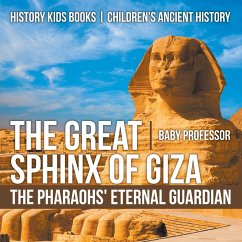 The Great Sphinx of Giza : The Pharaohs' Eternal Guardian - History Kids Books   Children's Ancient History (eBook, ePUB) - Baby