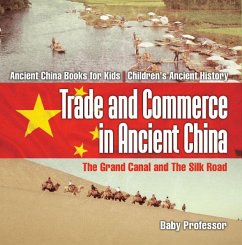 Trade and Commerce in Ancient China : The Grand Canal and The Silk Road - Ancient China Books for Kids   Children's Ancient History (eBook, ePUB) - Baby