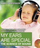 My Ears are Special : The Science of Sound - Physics Book for Children   Children's Physics Books (eBook, ePUB)