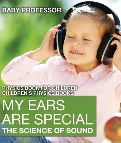 Cover My Ears are Special : The Science of Sound - Physics Book for Children   Children's Physics Books (eBook, ePUB)