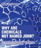 Why Are Chemicals Not Named John? Naming Chemical Compounds 6th Grade   Children's Chemistry Books (eBook, ePUB)