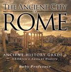 The Ancient City of Rome - Ancient History Grade 6   Children's Ancient History (eBook, ePUB)