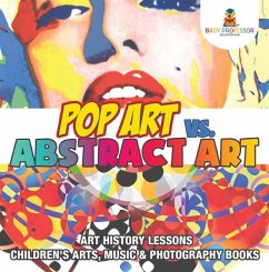 Pop Art vs. Abstract Art - Art History Lessons   Children's Arts, Music & Photography Books (eBook, ePUB) Cover Pop Art vs. Abstract Art - Art History Lessons   Children's Arts, Music & Photography Books (eBook, ePUB)