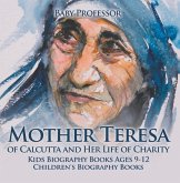 Mother Teresa of Calcutta and Her Life of Charity - Kids Biography Books Ages 9-12 Children's Biography Books (eBook, ePUB) Mother Teresa of Calcutta and Her Life of Charity - Kids Biography Books Ages 9-12 Children's Biography Books (eBook, ePUB)