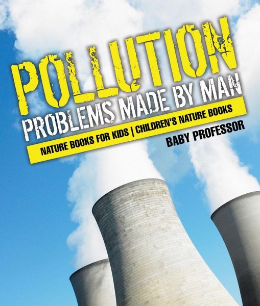 Pollution : Problems Made by Man - Nature Books for Kids   Children's Nature Books (eBook, ePUB)
