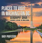 Places to Visit in Washington DC - Geography Grade 1   Children's Explore the World Books (eBook, ePUB)