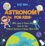 Astronomy for Kids   Earth, Space & Planets Quiz Book for Kids   Children's Questions & Answer Game Books (eBook, ePUB)