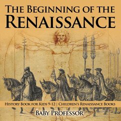 Cover The Beginning of the Renaissance - History Book for Kids 9-12   Children's Renaissance Books (eBook, ePUB)