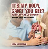 It's My Body, Can't You See? Science Book of Experiments Children's Science Education Books (eBook, ePUB) It's My Body, Can't You See? Science Book of Experiments Children's Science Education Books (eBook, ePUB)