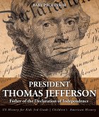 President Thomas Jefferson : Father of the Declaration of Independence - US History for Kids 3rd Grade   Children's American History (eBook, ePUB)