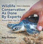 Wildlife Conservation As Done By Experts - Animal Book Age 10   Children's Animal Books (eBook, ePUB)