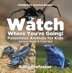 Watch Where You're Going! Poisonous Animals for Kids - Animal Book 8 Year Old   Children's Animal Books (eBook, ePUB)