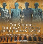 The Strong and The Crazy Emperors of the Roman Empire - Ancient History Books for Kids   Children's Ancient History (eBook, ePUB)