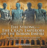 The Strong and The Crazy Emperors of the Roman Empire - Ancient History Books for Kids   Children's Ancient History (eBook, ePUB)