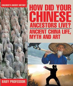 How Did Your Chinese Ancestors Live? Ancient China Life, Myth and Art   Children's Ancient History (eBook, ePUB) - Baby