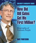 How Did Bill Gates Get His First Million? Biography of Famous People   Children's Biography Books (eBook, ePUB)