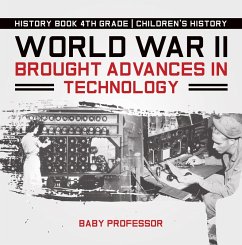 World War II Brought Advances in Technology - History Book 4th Grade   Children's History (eBook, ePUB) - Baby