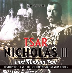 Tsar Nicholas II : Last Russian Tsar - History Book Age 10   Children's Biography Books (eBook, ePUB) - Baby