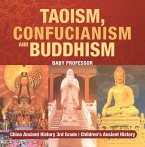 Taoism, Confucianism and Buddhism - China Ancient History 3rd Grade   Children's Ancient History (eBook, ePUB)