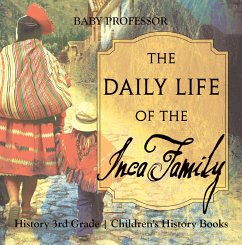 The Daily Life of the Inca Family - History 3rd Grade   Children's History Books (eBook, ePUB) - Baby