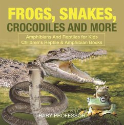 Frogs, Snakes, Crocodiles and More   Amphibians And Reptiles for Kids   Children's Reptile & Amphibian Books (eBook, ePUB) - Baby