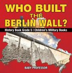 Who Built the Berlin Wall? - History Book Grade 5   Children's Military Books (eBook, ePUB)